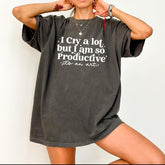 I Cry A Lot ,But I Am So Productive Shirt, Song Lyrics Tee, Mental Health Shirt, Gift For Her
