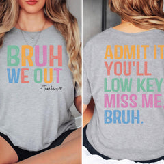 Admit It You'll Low Key Miss Me Bruh Shirt, Last Day of School Shirt,Bruh We Out Teacher Shirt, Funny Gift for Teacher,Teacher Name Shirt
