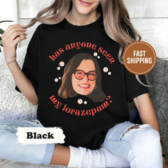 Has Anyone Seen My Lorazepam T-Shirt, White Parker Tee, Television Lover Gift, Anxiety Funny Meme Tee Shirt, White Lotus Tanya Meme Tee