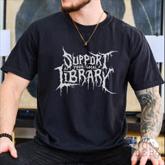 Death Metal Print TShirt, Support Your Local Library, Librarian Gift, Comfort Colors Gothic Tee, Custom Metal Shirt, Dark Academia Aesthetic