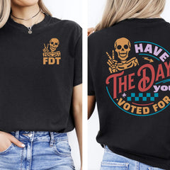 Have the Day you Voted for FDT Comfort Colors Shirt,Fuck Trump T Shirt,Subtle Anti Trump FDT Shirt,Anti Maga Anti Fascism Shirt,FAFO Shirt