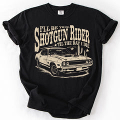 I'll Be Your Shotgun Rider Till the Day I Die T-Shirt Country Music Tee, Western Cowboy Shirt, Soft & Comfortable Unisex Tee