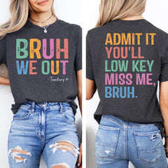 Admit It You'll Low Key Miss Me Bruh Shirt, Last Day of School Shirt,Bruh We Out Teacher Shirt, Funny Gift for Teacher,Teacher Name Shirt