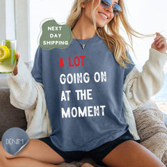 Comfort Colors A Lot Going On At The Moment Shirt, A lot going on Shirt, Concert Shirt, Fan Shirt for Tay Concert