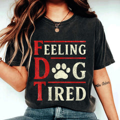 Feeling Dog Tired Shirt, subtle message fdt, subtle anti trump shirt