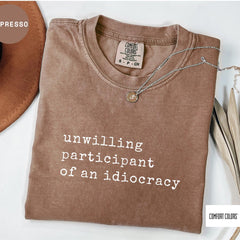 Unwilling Participant of an Idiocracy Shirt - Kakistocracy Shirt - Political Anti Trump Tee - Gender Neutral Shirt