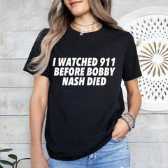 I Watched 911 Before Bobby Nash Died Shirt