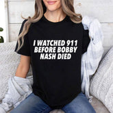 I Watched 911 Before Bobby Nash Died Shirt