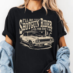 I'll Be Your Shotgun Rider Till the Day I Die T-Shirt Country Music Tee, Western Cowboy Shirt, Soft & Comfortable Unisex Tee