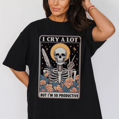 Comfort Colors I Cry A Lot But I Am So Productive Shirt