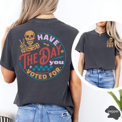 Have the Day you Voted for FDT Comfort Colors Shirt,Fuck Trump T Shirt,Subtle Anti Trump FDT Shirt,Anti Maga Anti Fascism Shirt,FAFO Shirt