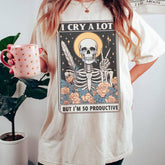 Comfort Colors I Cry A Lot But I Am So Productive Shirt