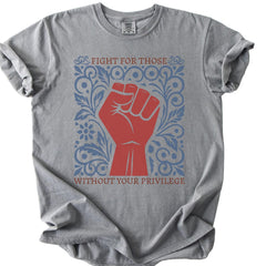 Fight for Those Without Your Privilege Shirt, Comfort Colors� T, Activism TShirt, Empowerment Tee, Human Rights, Ruth Bader Ginsburg Quote