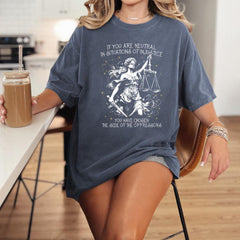 If You Are Neutral In Situations Of Injustice You Have Chosen The Side Of The Oppressor Shirt,Human rights,Fight fascism Comfort Colors�