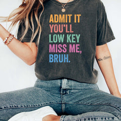 Admit It You'll Low Key Miss Me  Shirt,Funny Teacher Shirt, End Of School Shirt, Teacher Summer Tee, Funny