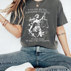 If You Are Neutral In Situations Of Injustice You Have Chosen The Side Of The Oppressor Shirt,Human rights,Fight fascism Comfort Colors�