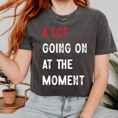 Comfort Colors A Lot Going On At The Moment Shirt, A lot going on Shirt, Concert Shirt, Fan Shirt for Tay Concert