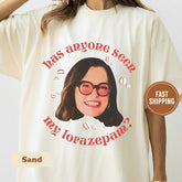 Has Anyone Seen My Lorazepam T-Shirt, White Parker Tee, Television Lover Gift, Anxiety Funny Meme Tee Shirt, White Lotus Tanya Meme Tee
