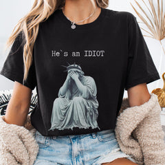 He is an IDIOT , Shirt, Anti Trump Shirt, Election Day Shirt, Funny Trump Shirt, Sarcastic Trump Shirt, Anti Trump Tee, Trump Shirt, Gift