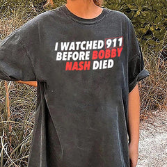 I watched 911 before bobby nash died shirt, hoodie, sweater, long sleeve and tank top 25425AT68