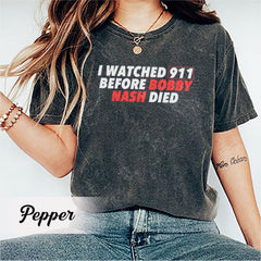 I watched 911 before bobby nash died shirt, hoodie, sweater, long sleeve and tank top 25425AT68