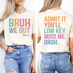 Admit It You'll Low Key Miss Me Bruh Shirt, Last Day of School Shirt,Bruh We Out Teacher Shirt, Funny Gift for Teacher,Teacher Name Shirt