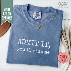 Admit It You'll Miss Me Shirt, Comfort Colors Last Day of School Tee, Teacher Shirt, Schools Out Summer T-Shirt, End of Year Retirement Gift