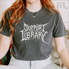Death Metal Print TShirt, Support Your Local Library, Librarian Gift, Comfort Colors Gothic Tee, Custom Metal Shirt, Dark Academia Aesthetic