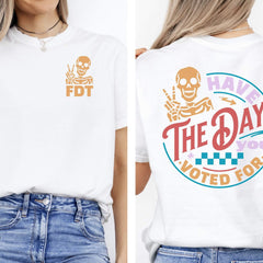 Have the Day you Voted for FDT Comfort Colors Shirt,Fuck Trump T Shirt,Subtle Anti Trump FDT Shirt,Anti Maga Anti Fascism Shirt,FAFO Shirt