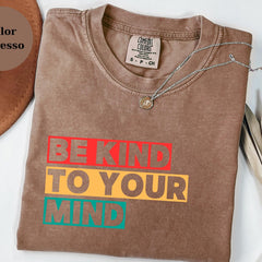 Be Kind To Your Mind Shirt: Mental Health Awareness Graphic Tee