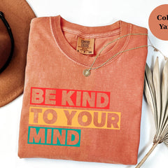 Be Kind To Your Mind Shirt: Mental Health Awareness Graphic Tee