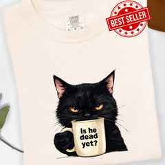 Is He Dead Yet Black Cat T-shirt, Dark Humor Graphic,  Liberal Shirt, Democrat shirt, Anti Trump Protest Shirt, Political Shirt, Subtle FDT
