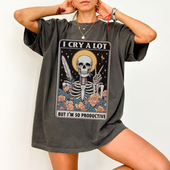 Comfort Colors I Cry A Lot But I Am So Productive Shirt