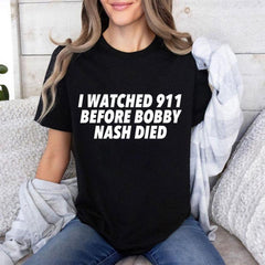 I Watched 911 Before Bobby Nash Died Shirt