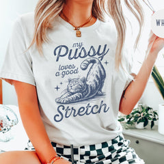 My Pussy Loves a Good Stretch Cat Shirt - Bold, Inappropriate T-Shirt for Women, Funny Gag Gift, Unhinged Humor Tee for White Elephant'1781343714
