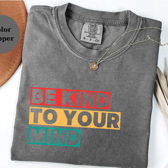 Be Kind To Your Mind Shirt: Mental Health Awareness Graphic Tee