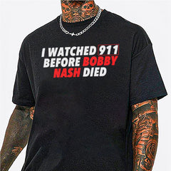 I watched 911 before bobby nash died shirt, hoodie, sweater, long sleeve and tank top 25425AT68