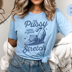 My Pussy Loves a Good Stretch Cat Shirt - Bold, Inappropriate T-Shirt for Women, Funny Gag Gift, Unhinged Humor Tee for White Elephant'1781343714