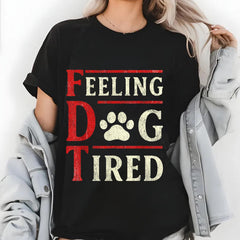 Feeling Dog Tired Shirt,  subtle message fdt, subtle anti trump shirt