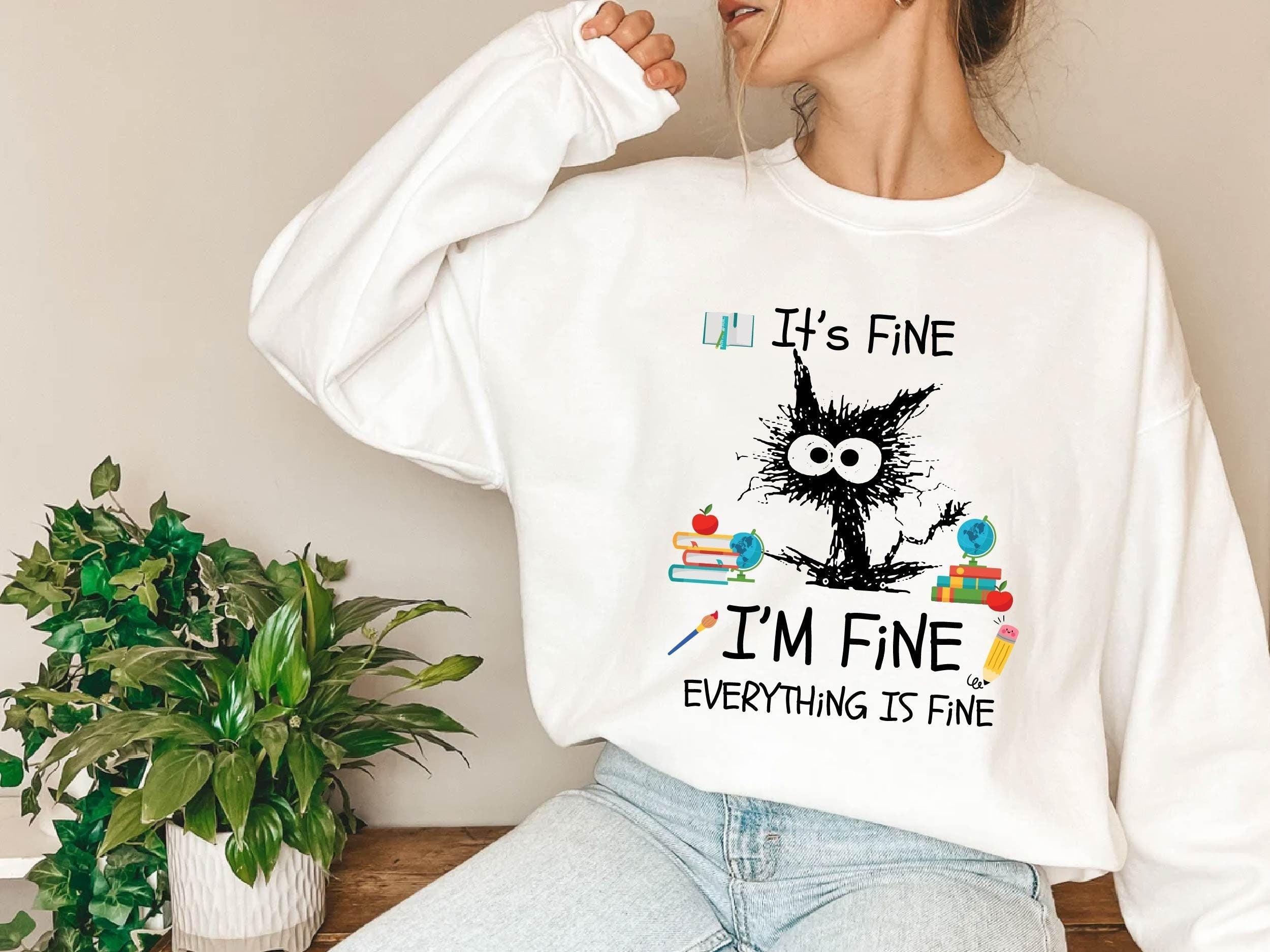 It's Fine I'm Fine Everything Is Fine Sweatshirt, I'm Fine Shirt, Cat Shirt, Motivational Shirt, Positivity Shirt ,Mental Shirt (Classic Version) - Shirt King