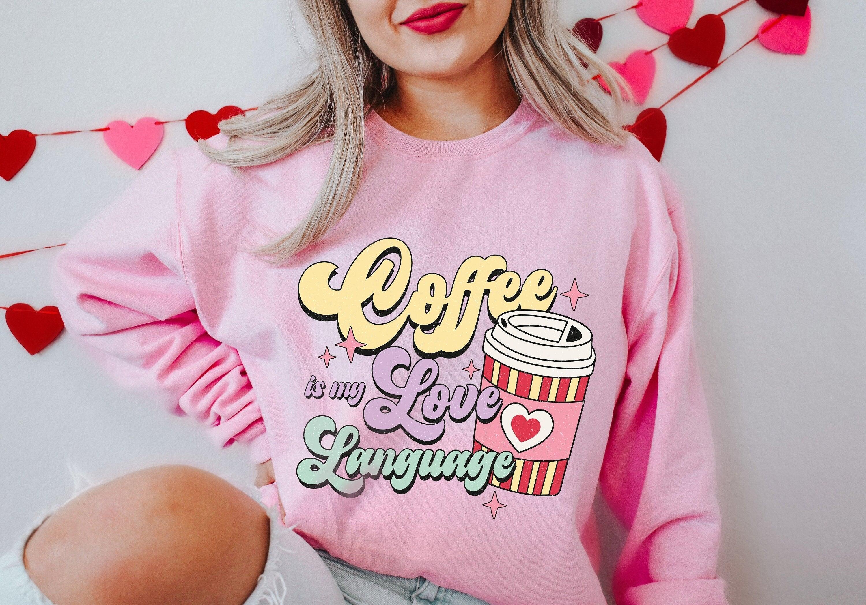 Coffee Is My Love Language Sweatshirt, Love Sweatshirt,  Coffee Sweatshirt, Valentine’s Day Gift, Coffee Lover Sweatshirt, Mom Sweater Gift