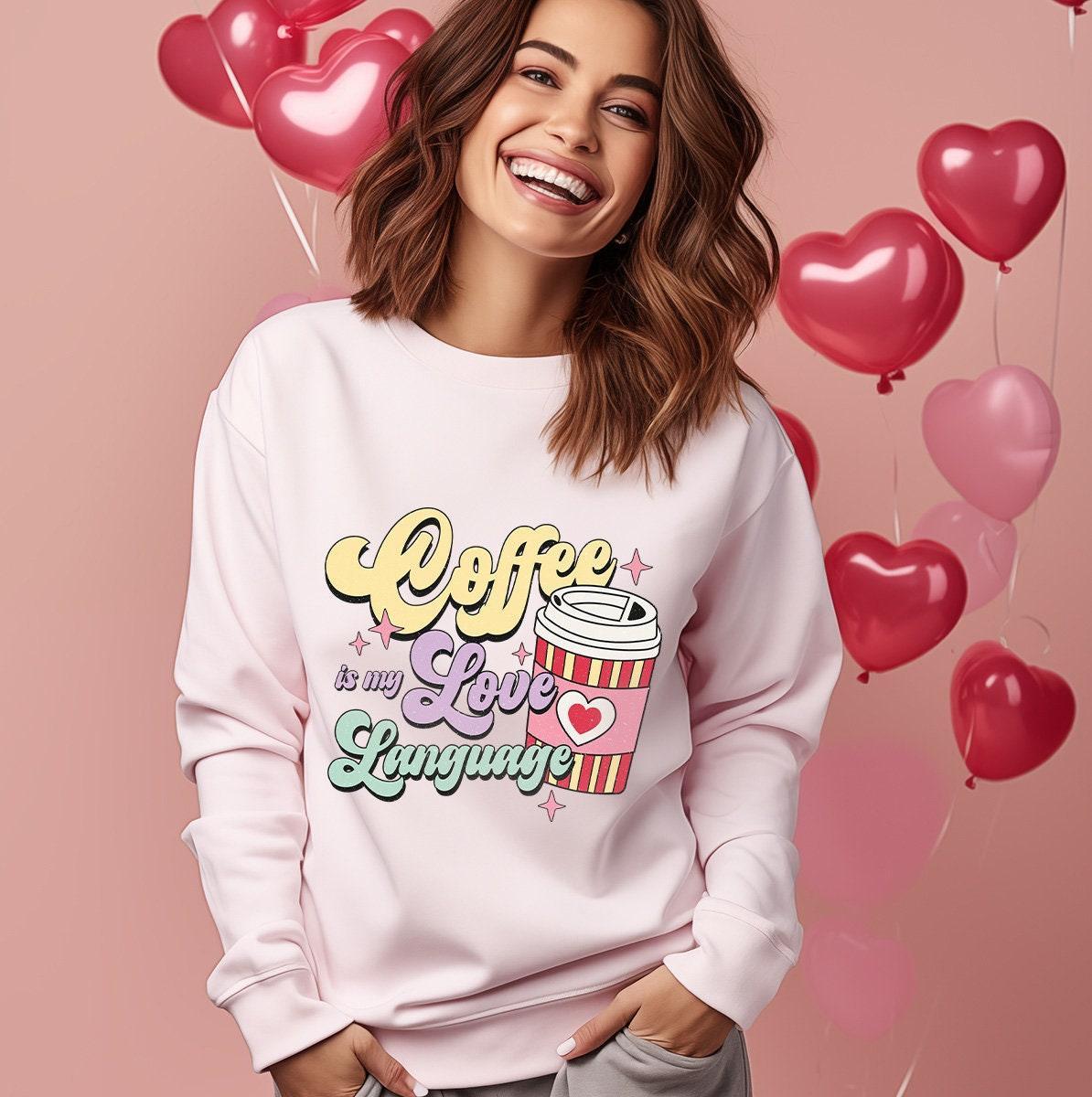 Coffee Is My Love Language Sweatshirt, Love Sweatshirt,  Coffee Sweatshirt, Valentine’s Day Gift, Coffee Lover Sweatshirt, Mom Sweater Gift